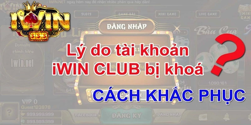 Nguyên nhân khiến tài khoản iwin bị khóa