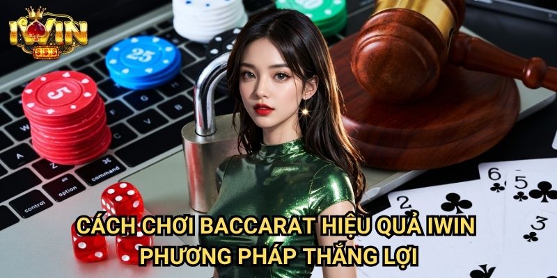 Cách chơi baccarat hiệu quả Iwin - Phương pháp thắng lợi