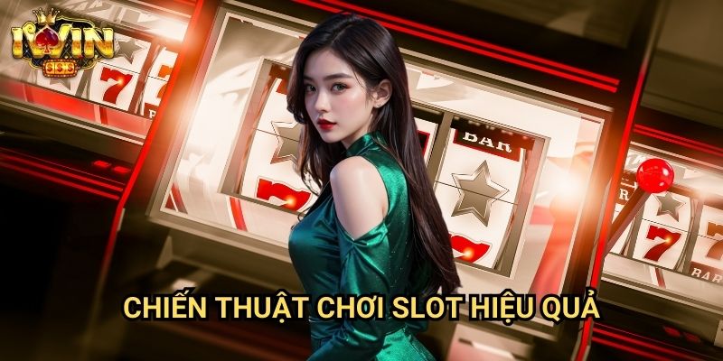 Chiến Thuật Chơi Slot Hiệu Quả
