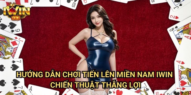 Hướng dẫn chơi tiến lên miền Nam Iwin - Chiến thuật thắng lợi