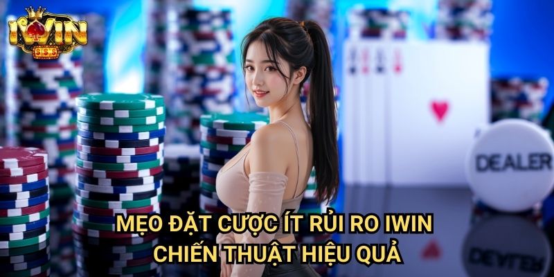 Mẹo đặt cược ít rủi ro Iwin - Chiến thuật hiệu quả