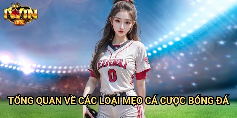 Tổng quan về các loại mẹo cá cược bóng đá