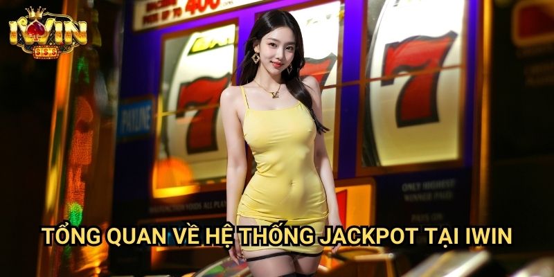 Tổng quan về hệ thống jackpot tại Iwin